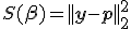 S(\mathbf{\beta})=||\mathbf{y}-\mathbf{p}||_2^2